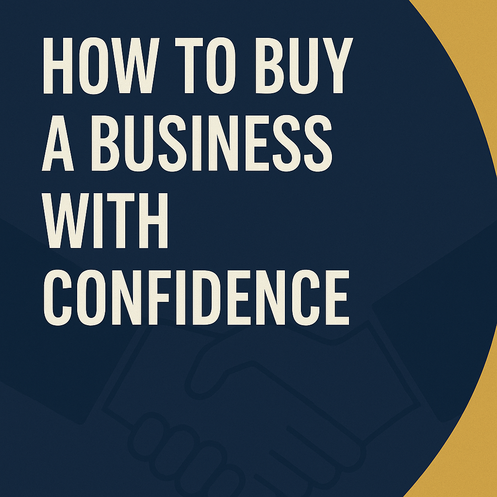 How to Buy a Business with Confidence: A Step-by-Step Guide for Entrepreneurs